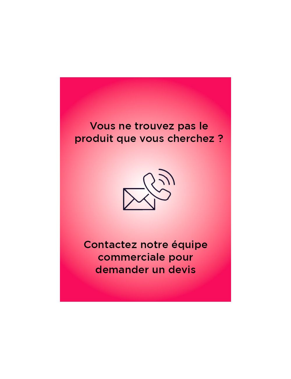 Recherche de produit ? Contactez nos commerciaux